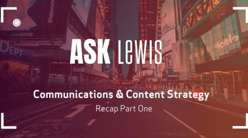 Ask LEWIS: Communications & Content Strategy Part One