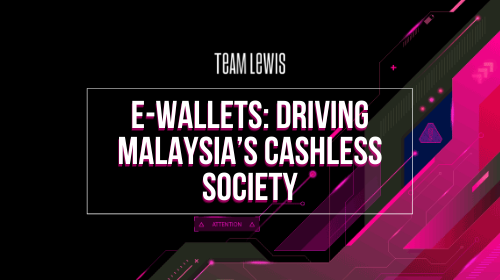 E-wallets: Driving Malaysia’s Cashless Society
