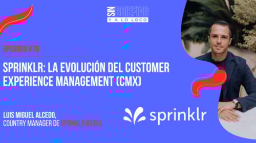 #70 | Sprinklr: La evolución del Customer Experience Management (CMX)
