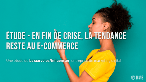 En fin de crise, la tendance reste au e-commerce – une étude Bazaarvoice & Influenster