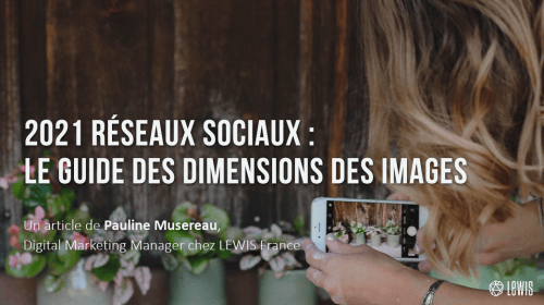 2021 Réseaux Sociaux : le Guide des dimensions des images