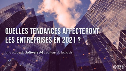 Étude Software AG : Quelles tendances affecteront les entreprises en 2021 ?