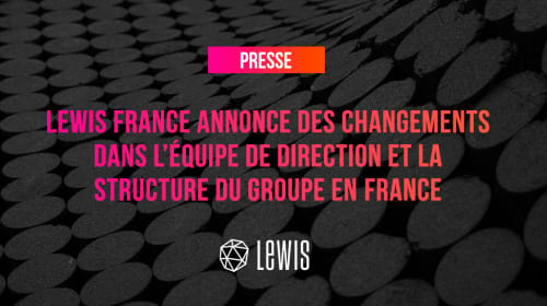 LEWIS France annonce des changements dans l’équipe de direction