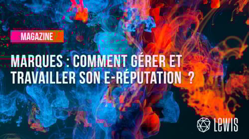 Marques : Comment gérer et travailler son e-réputation ?