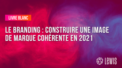 Livre Blanc | Le Branding : construire une image de marque cohérente en 2021