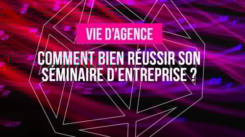 Comment bien réussir son séminaire d’entreprise