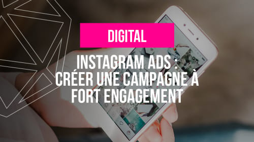 Instagram Ads : créer une campagne à fort engagement