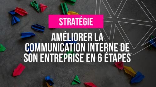 Améliorer la communication interne de son entreprise en 6 étapes