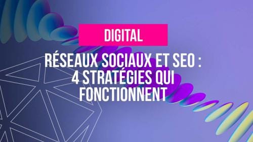 Réseaux sociaux et SEO : 4 stratégies qui fonctionnent