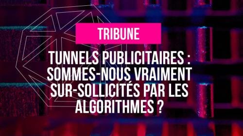 Tribune // Tunnels publicitaires : sommes-nous vraiment sur-sollicités par les algorithmes ?