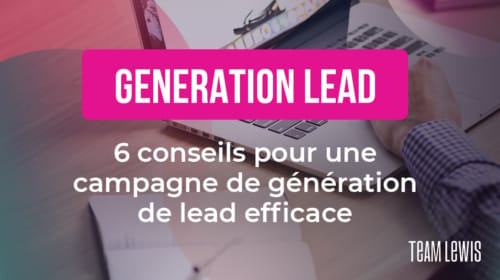 Nos six conseils pour une campagne de génération de leads efficace