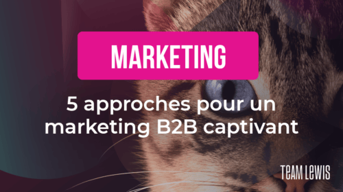 Cinq approches pour un marketing B2B captivant