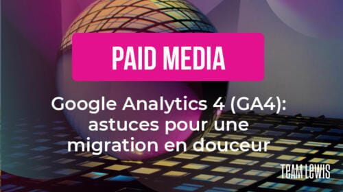 Google Analytics 4 (GA4) : astuces pour une migration en douceur
