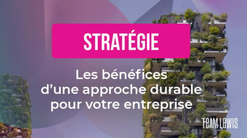 Les bénéfices d’une approche durable pour votre entreprise