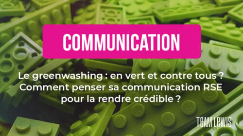 Le greenwashing : en vert et contre tous ? Comment penser sa communication RSE pour la rendre crédible ?