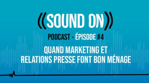 Épisode 4 : Quand Marketing et Relations Presse font bon ménage