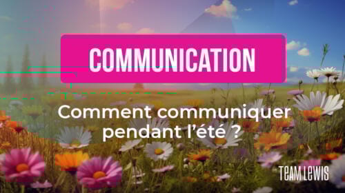 Faut-il communiquer au cœur de l’été ? Oui, mais intelligemment !