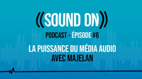 Épisode 6 : La puissance du média audio