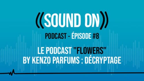 Épisode 8: Décryptage – Le podcast « Flowers » by Kenzo Parfums