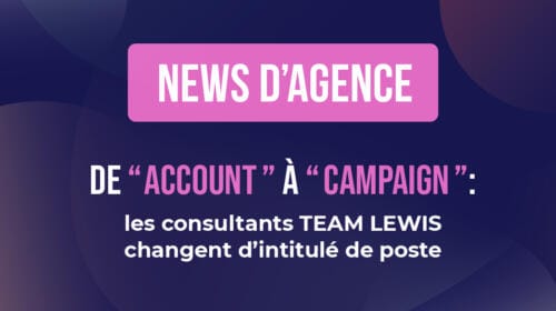 De « account » à « campaign » : les consultants TEAM LEWIS changent d’intitulé de poste