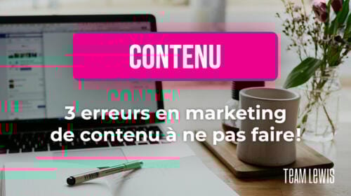 3 erreurs en marketing de contenu à ne pas faire !