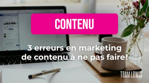 3 erreurs en marketing de contenu à ne pas faire !