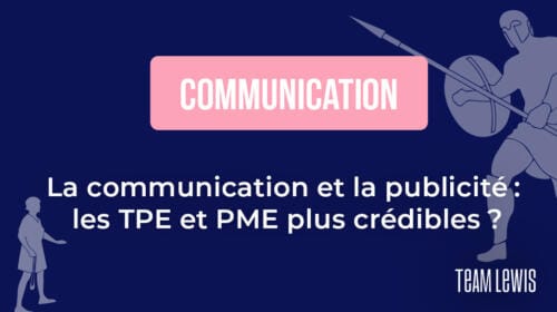 La communication et la publicité : les TPE et PME plus crédibles ?