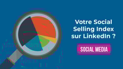 Connaissez-vous le Social Selling Index (SSI) de votre profil LinkedIn ?
