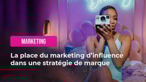 La place du marketing d’influence dans une stratégie de marque