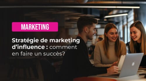 Stratégie de marketing d’influence : comment en faire un succès ?