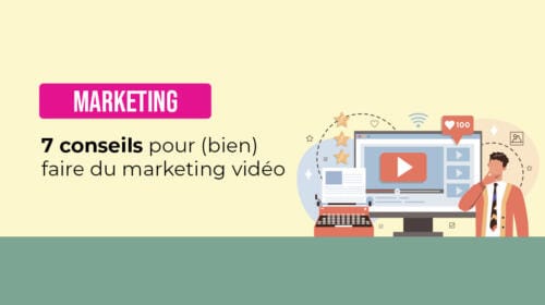 7 conseils pour (bien) faire du marketing vidéo