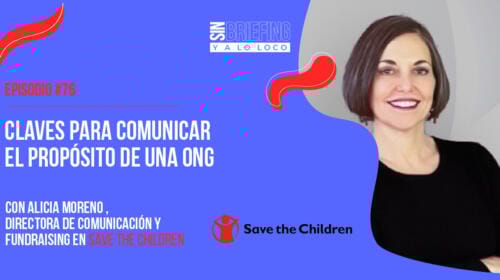 #76 | Save the Children: Claves para comunicar el propósito de una ONG
