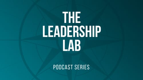 The Leadership Lab Podcast: Understanding Leadership In The 21st Century