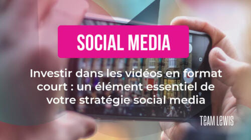 Investir dans les vidéos en format court : un élément essentiel de votre stratégie social media