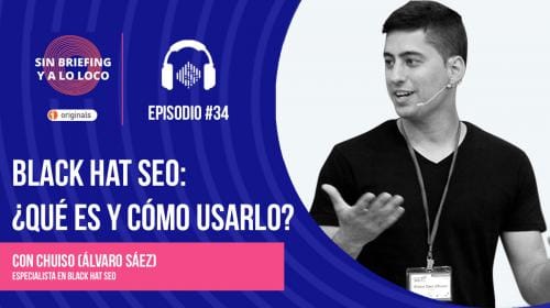 Podcast Sin Briefing y a lo loco: #34– Black Hat SEO: ¿Qué es y cómo usarlo?