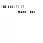The future of marketing