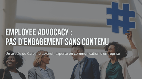 Employee advocacy : pas d&rsquo;engagement sans contenu