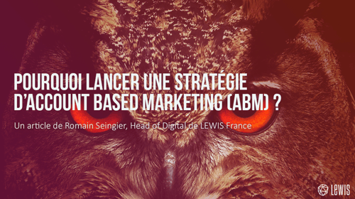 Pourquoi lancer une stratégie d&rsquo;Account Based Marketing (ABM) ?