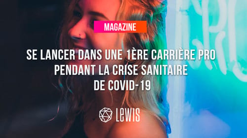 Se lancer dans une 1e carrière pro pendant la Covid-19