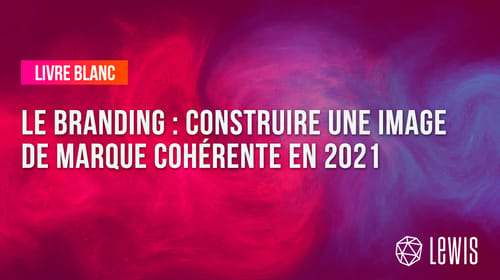 Livre Blanc | Le Branding : construire une image de marque cohérente en 2021