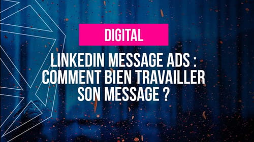 LinkedIn Message Ads : comment bien travailler son message ?