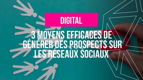 3 moyens efficaces de générer des leads grâce aux réseaux sociaux