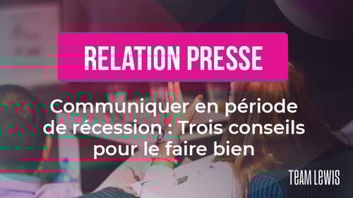 Communiquer en période de récession : Trois conseils pour le faire bien
