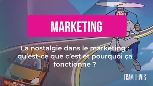 La nostalgie dans le marketing : qu&rsquo;est-ce que c&rsquo;est et pourquoi ça fonctionne ?