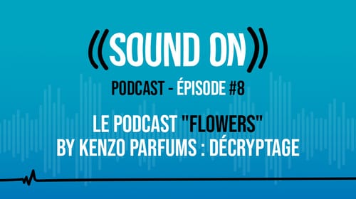 Épisode 8: Décryptage – Le podcast « Flowers » by Kenzo Parfums
