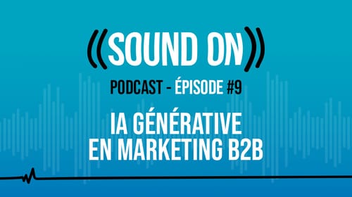 Épisode 9 : L&rsquo;IA générative en marketing B2B