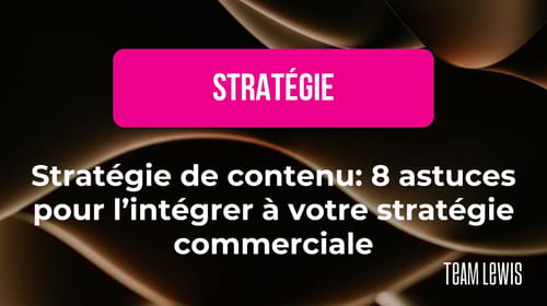 Stratégie de contenu : 8 astuces pour l’intégrer à votre stratégie commerciale ?