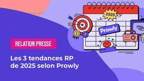 Les 3 tendances RP de 2025 selon Prowly