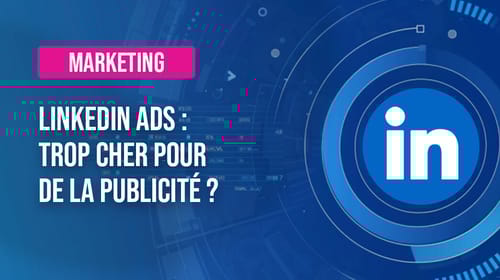 LinkedIn Ads : trop cher pour de la publicité ?