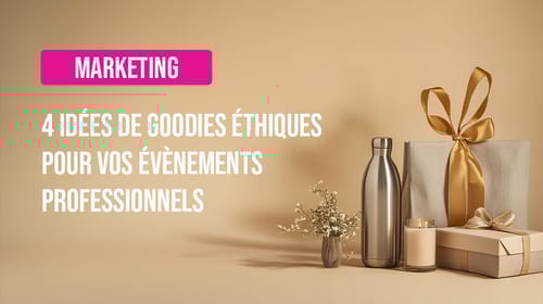 4 idées de goodies éthiques pour vos évènements professionnels